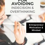 tips for avoiding indecisiona and overthinking - entrepreneur motivation and mindset advice